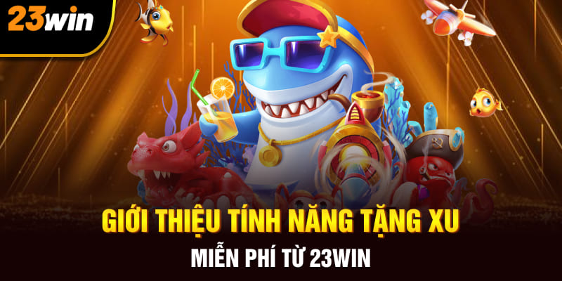 Giới thiệu tính năng tặng xu miễn phí từ 23Win