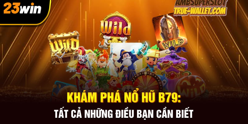 Khám Phá Nổ Hũ B79: Tất Cả Những Điều Bạn Cần Biết