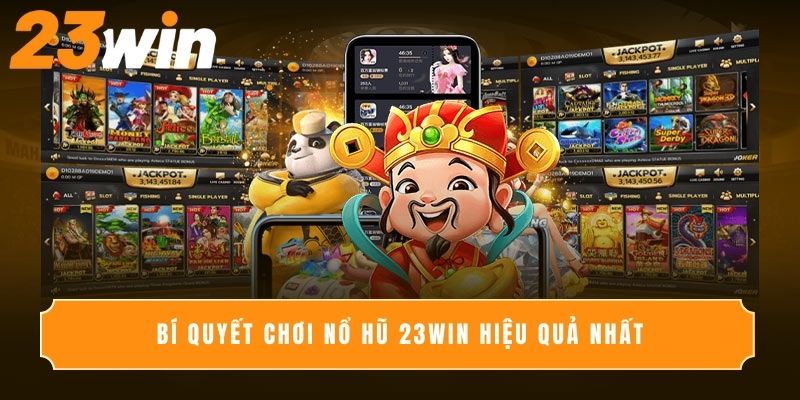 Bí quyết chơi nổ hũ 23Win hiệu quả nhất