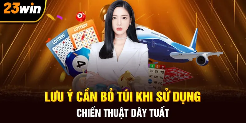 Lưu ý cần bỏ túi khi sử dụng chiến thuật dây tuất