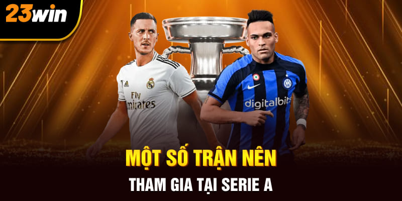 Một số trận nên tham gia tại Serie A