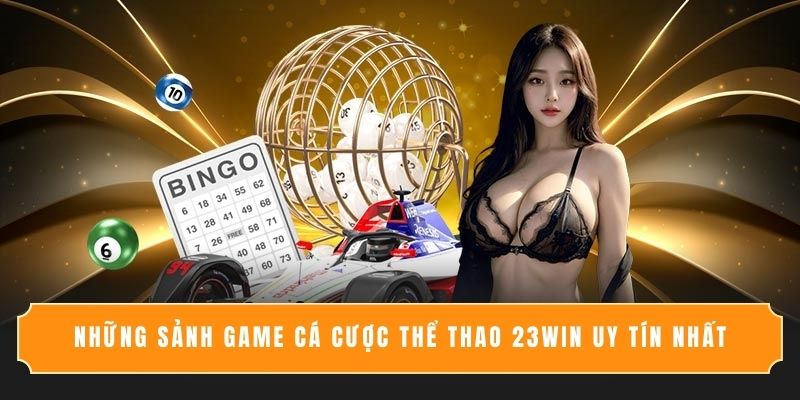 Những sảnh game uy tín tại Xổ số 23WIN