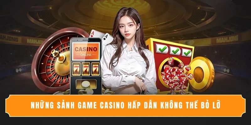 Những sảnh game casino hấp dẫn không thể bỏ lỡ