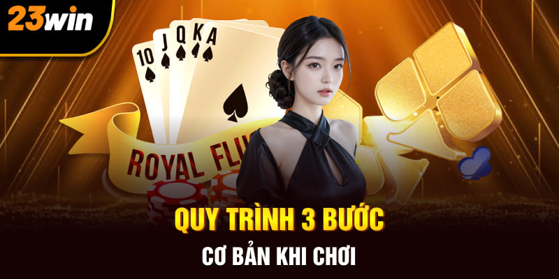 Quy trình 3 bước cơ bản khi chơi