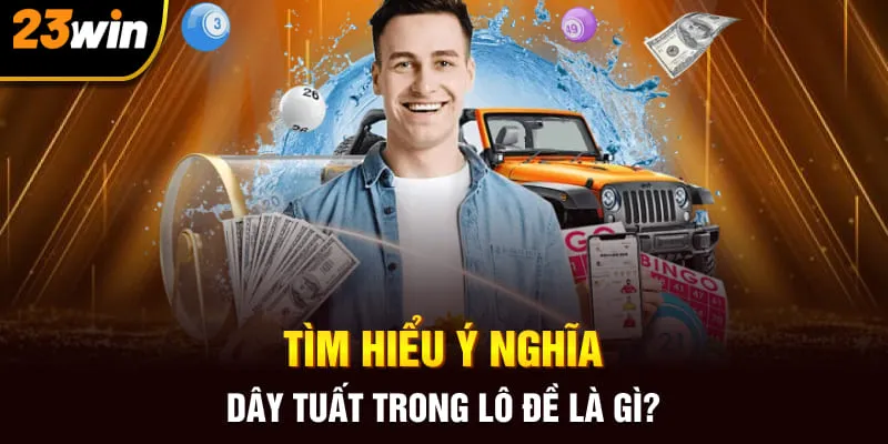 Tìm hiểu ý nghĩa dây tuất trong lô đề là gì?