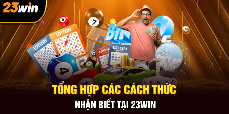 Tổng hợp các cách thức nhận biết tại 23Win