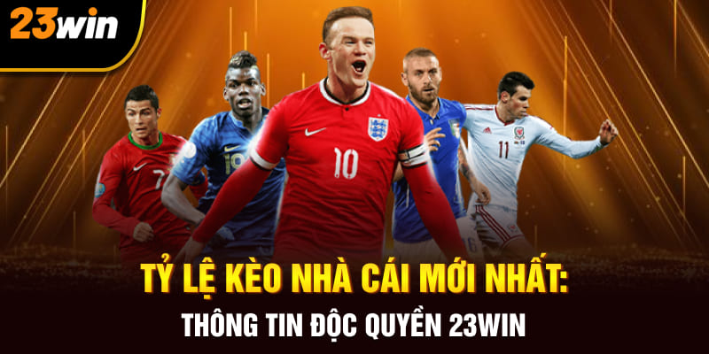 Tỷ Lệ Kèo Nhà Cái Mới Nhất: Thông Tin Độc Quyền 23Win