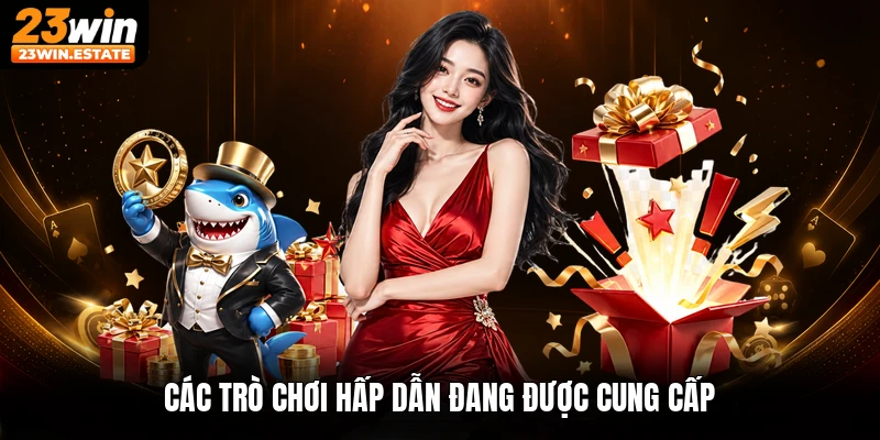 Các trò chơi hấp dẫn đang được cung cấp