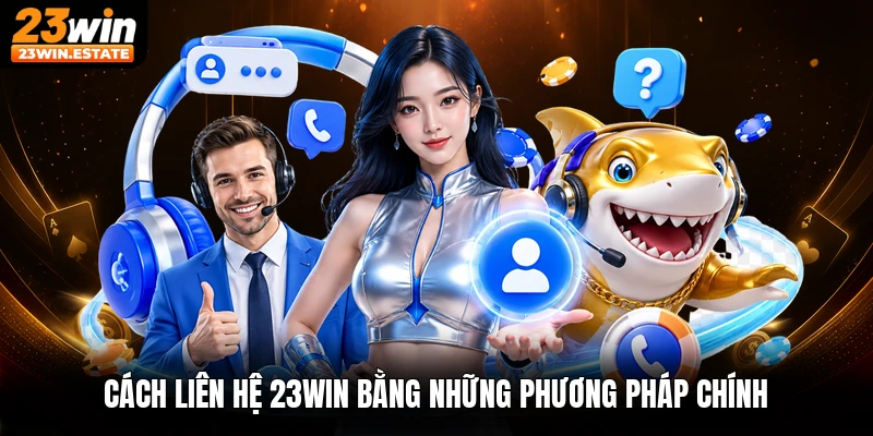 Cách liên hệ 23win bằng những phương pháp chính