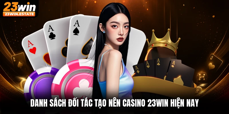 Danh sách đối tác tạo nên casino 23win hiện nay