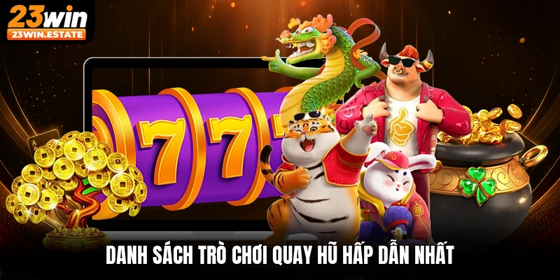 Danh sách trò chơi quay hũ hấp dẫn nhất