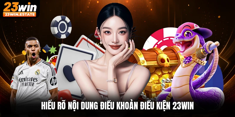 Hiểu rõ nội dung điều khoản điều kiện 23win