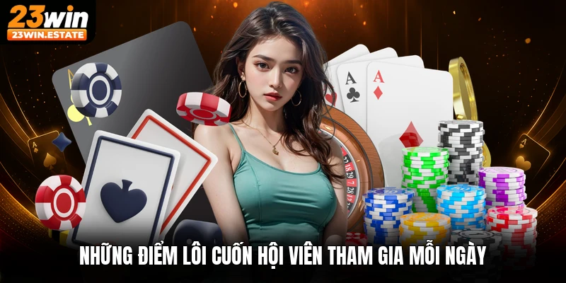 Những điểm lôi cuốn hội viên tham gia mỗi ngày