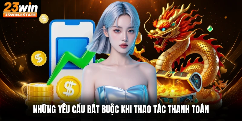 Những yêu cầu bắt buộc khi thao tác thanh toán