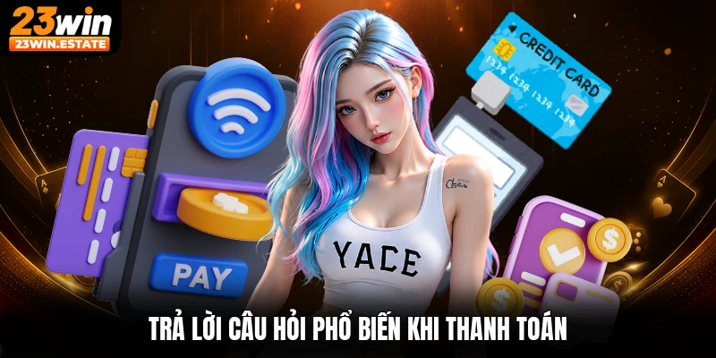 Trả lời câu hỏi phổ biến khi thanh toán