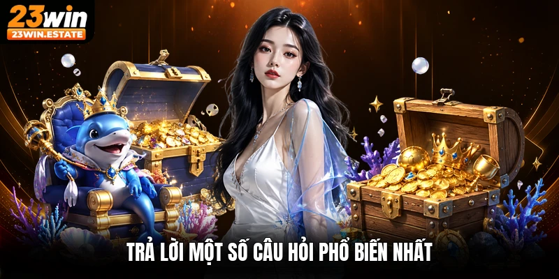 Trả lời một số câu hỏi phổ biến nhất